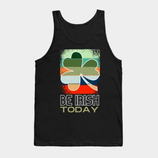 Be Irish Today - St. Patricks Day Tank Top